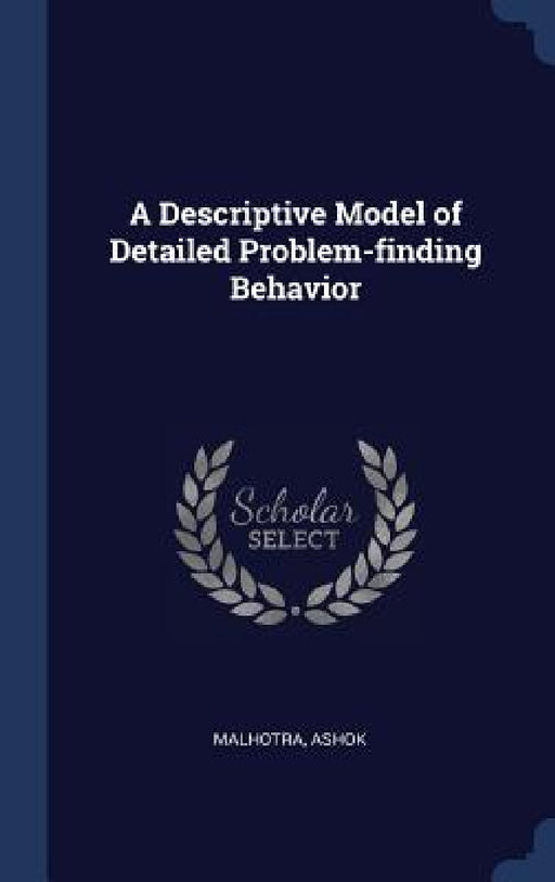 A Descriptive Model of Detailed Problem-finding Behavior by Ashok Malhotra