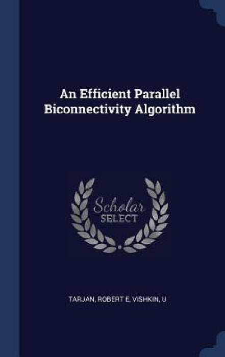 An Efficient Parallel Biconnectivity Algorithm by Robert E. Tarjan, U. Vishkin