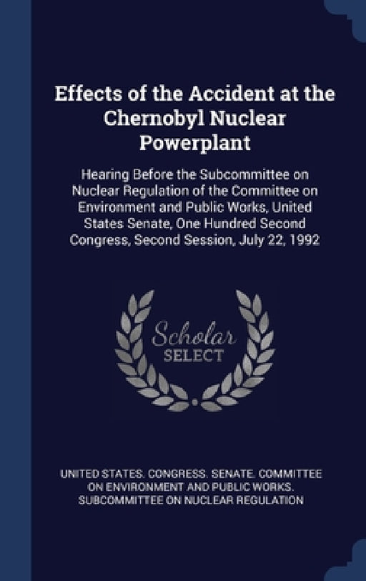Effects of the Accident at the Chernobyl Nuclear Powerplant: Hearing Before the Subcommittee on Nuclear Regulation of the Committee on Environment and by United States Congress Senate Committ