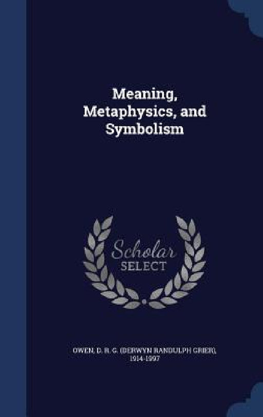 Meaning, Metaphysics, and Symbolism by D. R. G. 1914-1997 Owen