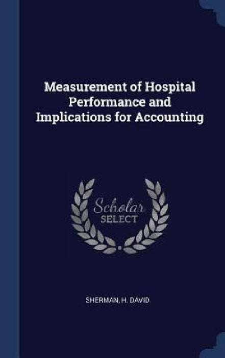 Measurement of Hospital Performance and Implications for Accounting by H. David Sherman