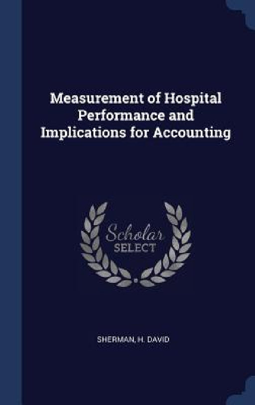 Measurement of Hospital Performance and Implications for Accounting by H. David Sherman