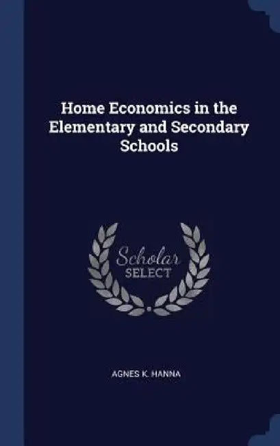 Home Economics in the Elementary and Secondary Schools by Agnes K. Hanna