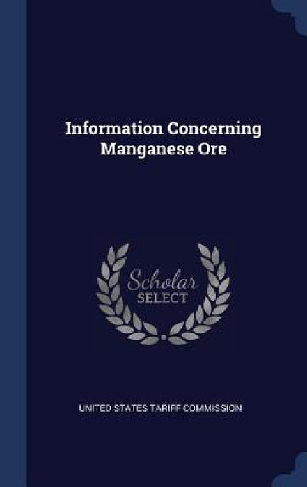 Information Concerning Manganese Ore by United States Tariff Commission