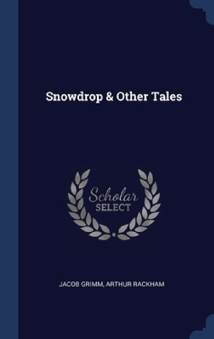 Snowdrop & Other Tales by Jacob Grimm, Arthur Rackham