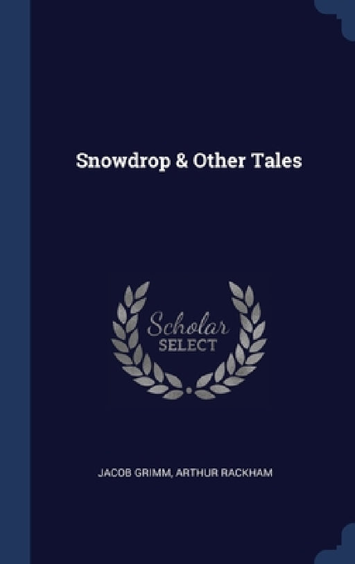 Snowdrop & Other Tales by Jacob Grimm, Arthur Rackham