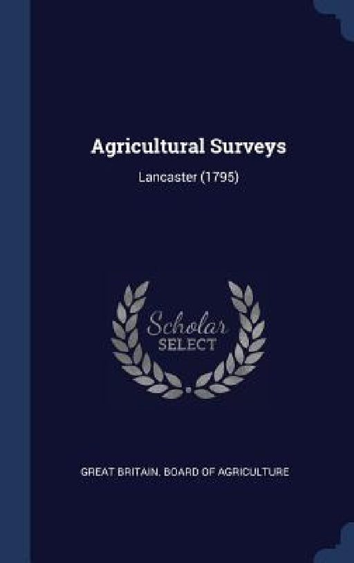 Agricultural Surveys: Lancaster (1795) by Great Britain Board of Agriculture
