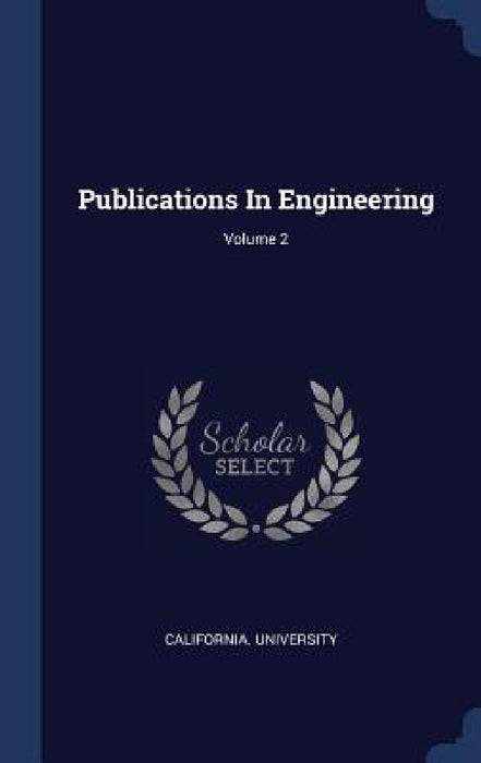 Publications In Engineering; Volume 2 by California University