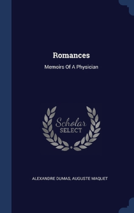 Romances: Memoirs Of A Physician by Alexandre Dumas, Auguste Maquet