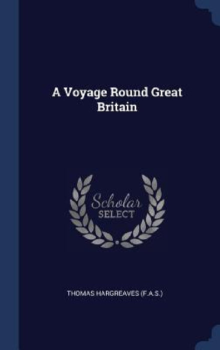 A Voyage Round Great Britain by Thomas Hargreaves (F a. S. ).