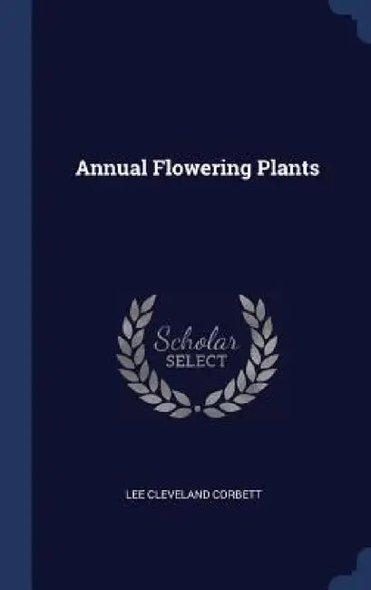 Annual Flowering Plants by Lee Cleveland Corbett
