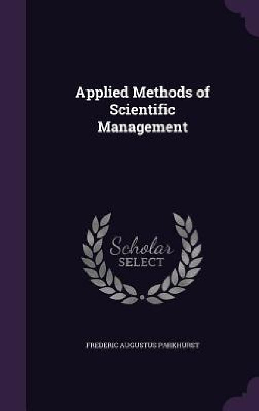 Applied Methods of Scientific Management by Frederic Augustus Parkhurst