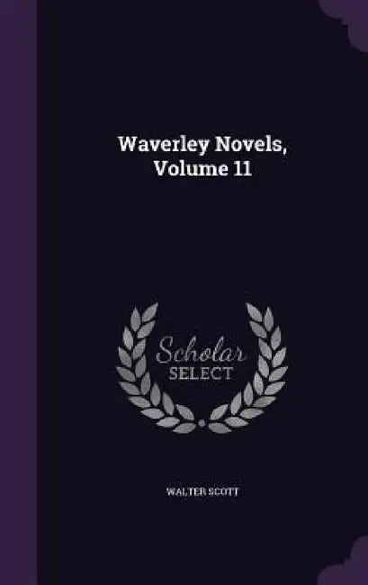 Waverley Novels, Volume 11 by Walter Scott