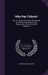 Why Pay Tribute?: The Limitation of Incomes; the Remedy for Watered Capitalization; the Progressive Income Tax, With Tabulation by John William Batdorf