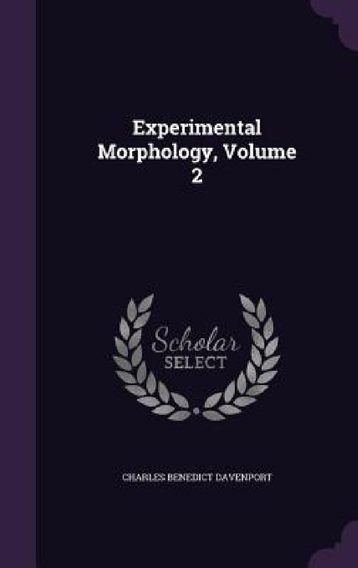 Experimental Morphology, Volume 2 by Charles Benedict Davenport