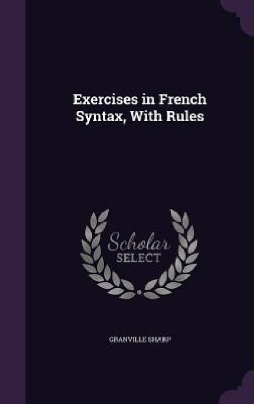 Exercises in French Syntax, With Rules by Granville Sharp