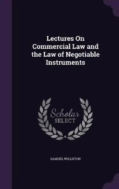 Lectures On Commercial Law and the Law of Negotiable Instruments by Samuel Williston