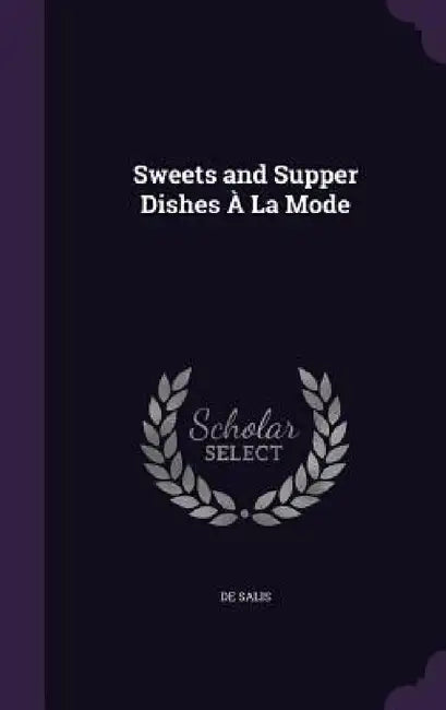 Sweets and Supper Dishes À La Mode by De Salis