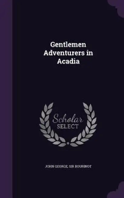 Gentlemen Adventurers in Acadia by John George Bourinot