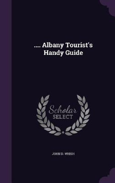 .... Albany Tourist's Handy Guide by John D. Whish
