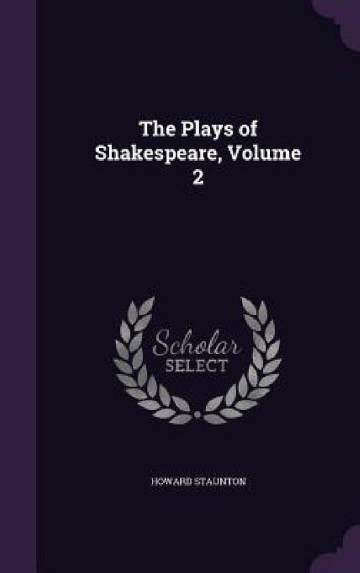 The Plays of Shakespeare, Volume 2 by Howard Staunton