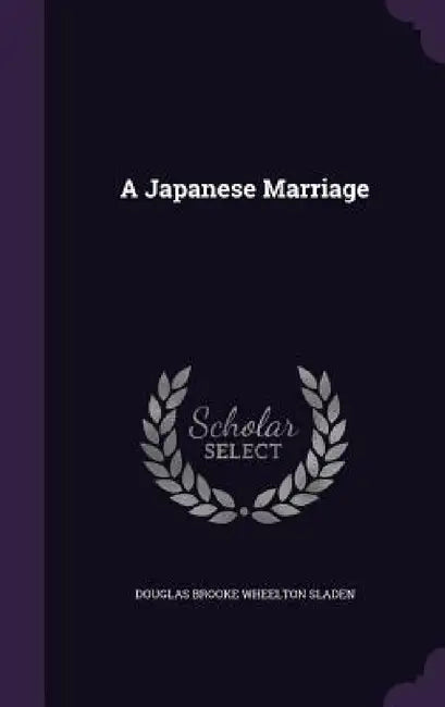 A Japanese Marriage by Douglas Brooke Wheelton Sladen