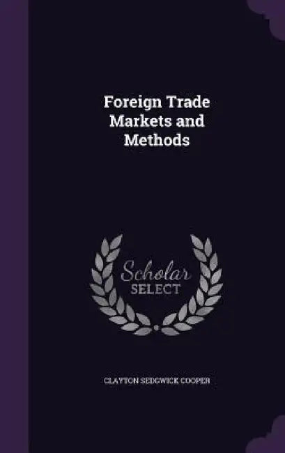 Foreign Trade Markets and Methods by Clayton Sedgwick Cooper