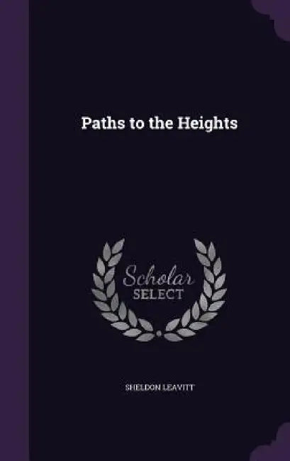 Paths to the Heights by Sheldon Leavitt