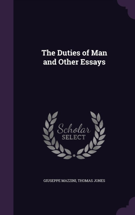 The Duties of Man and Other Essays by Mazzini, Giuseppe