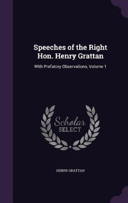 Speeches of the Right Hon. Henry Grattan: With Prefatory Observations, Volume 1 by Henry Grattan