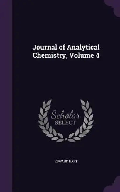 Journal of Analytical Chemistry, Volume 4 by Edward Hart