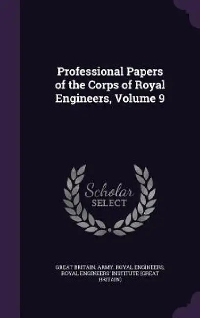 Professional Papers of the Corps of Royal Engineers, Volume 9 by Great Britain Army Royal Engineers, Royal Engineers' Institute (Great Brita