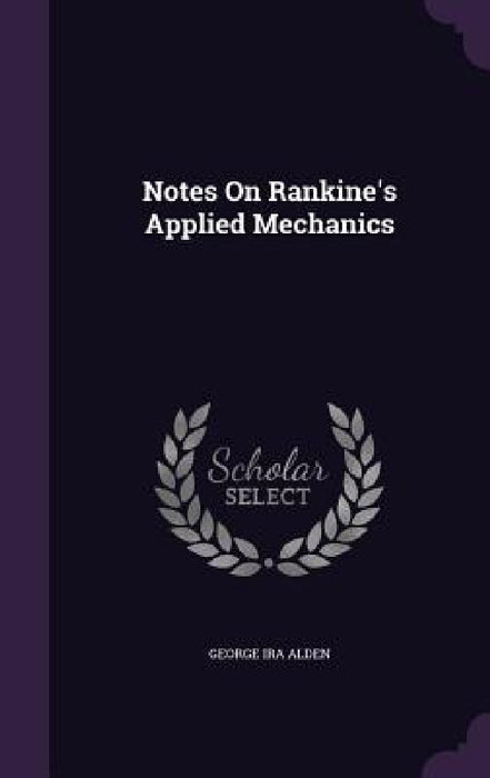 Notes On Rankine's Applied Mechanics by George Ira Alden