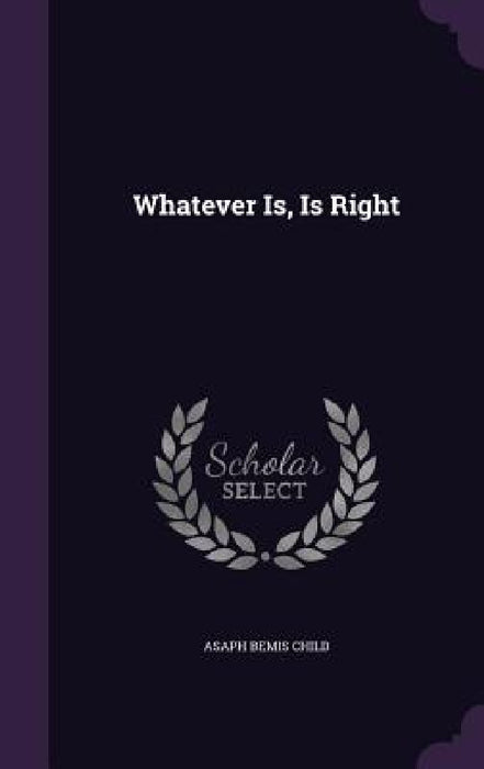 Whatever Is, Is Right by Asaph Bemis Child