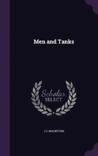 Men and Tanks by J. C. Macintosh