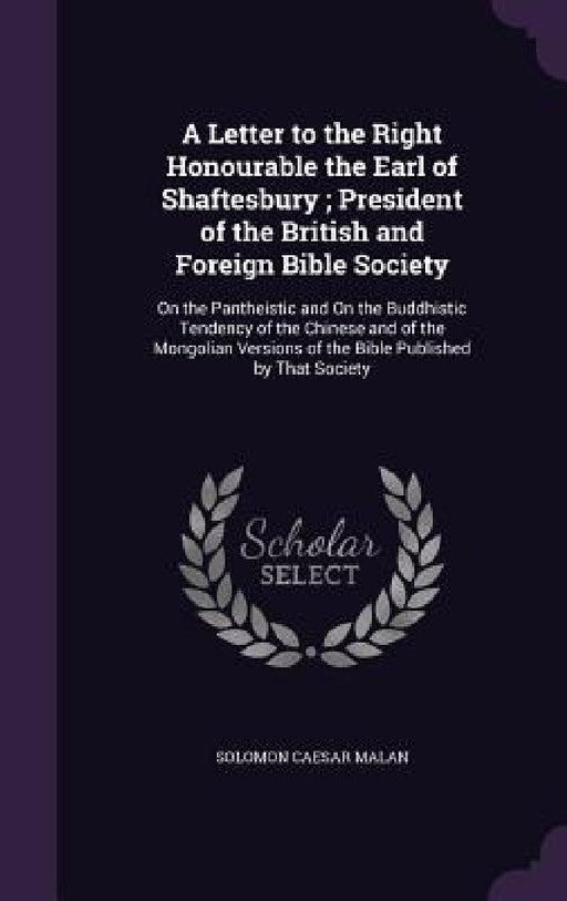 A Letter to the Right Honourable the Earl of Shaftesbury; President of the British and Foreign Bible Society: On the Pantheistic and On the Buddhistic by Solomon Caesar Malan