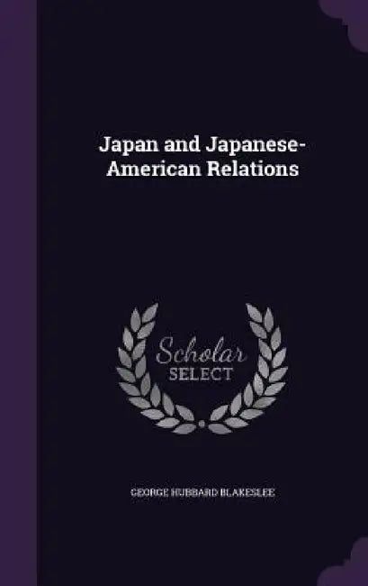 Japan and Japanese-American Relations by George Hubbard Blakeslee