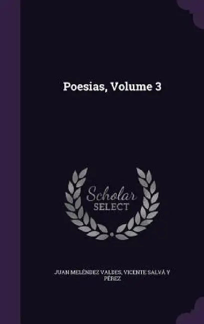 Poesias, Volume 3 by Juan Meléndez Valdes, Vicente Salvá Y. Pérez