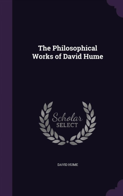 The Philosophical Works of David Hume by Hume, David