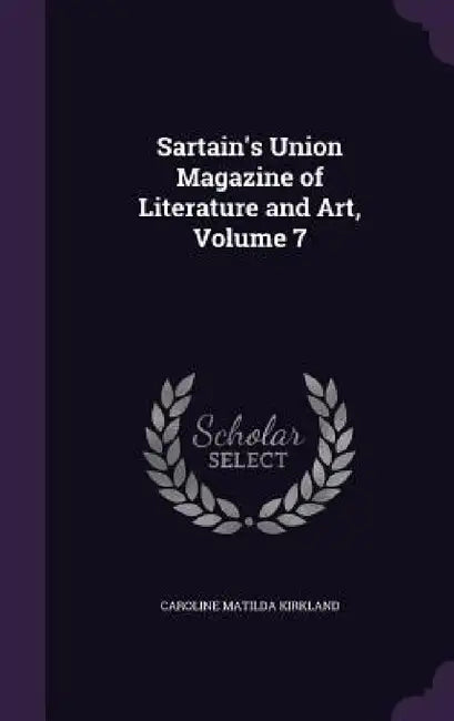 Sartain's Union Magazine of Literature and Art, Volume 7 by Caroline Matilda Kirkland