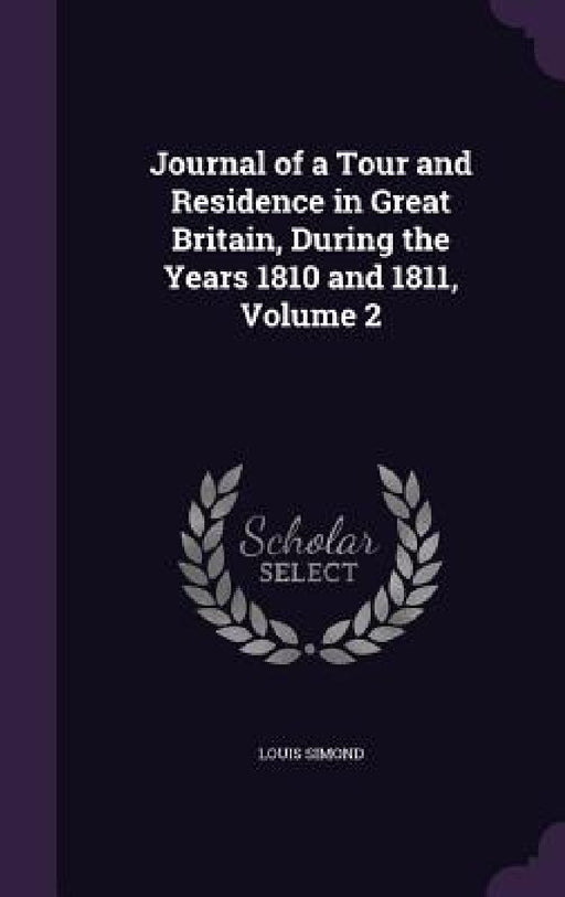 Journal of a Tour and Residence in Great Britain, During the Years 1810 and 1811, Volume 2 by Louis Simond