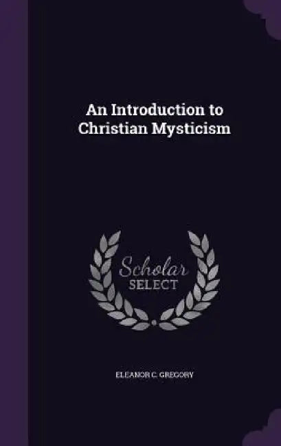 An Introduction to Christian Mysticism by Eleanor C. Gregory