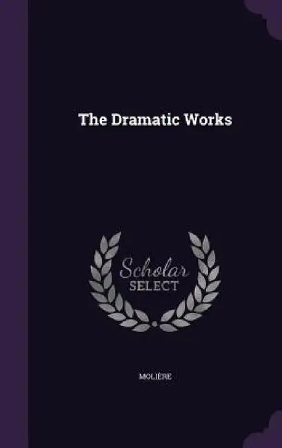 The Dramatic Works by Molière