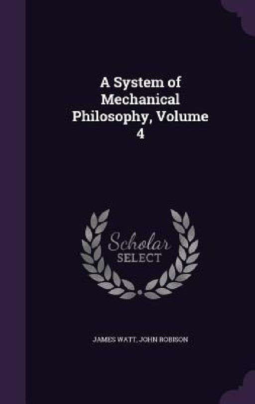 A System of Mechanical Philosophy, Volume 4 by James Watt, John Robison