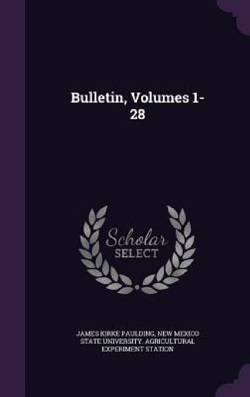 Bulletin, Volumes 1-28 by James Kirke Paulding, New Mexico State University Agricultura