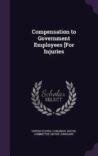 Compensation to Government Employees [For Injuries by United States Congress House Committe