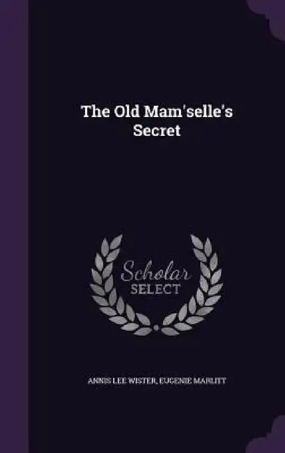 The Old Mam'selle's Secret by Annis Lee Wister, Eugenie Marlitt