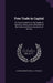 Free Trade in Capital: Or, Free Competition in the Supply of Capital to Labour, and Its Bearings On the Political and Social Questions of the Day by Alfred Egmont Hake, O. E. Wesslau