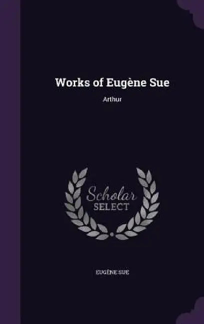 Works of Eugène Sue: Arthur by Eugène Sue