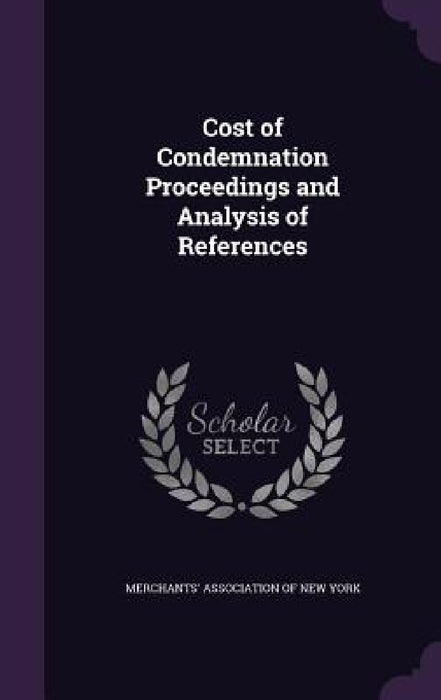 Cost of Condemnation Proceedings and Analysis of References by Merchants' Association of New York